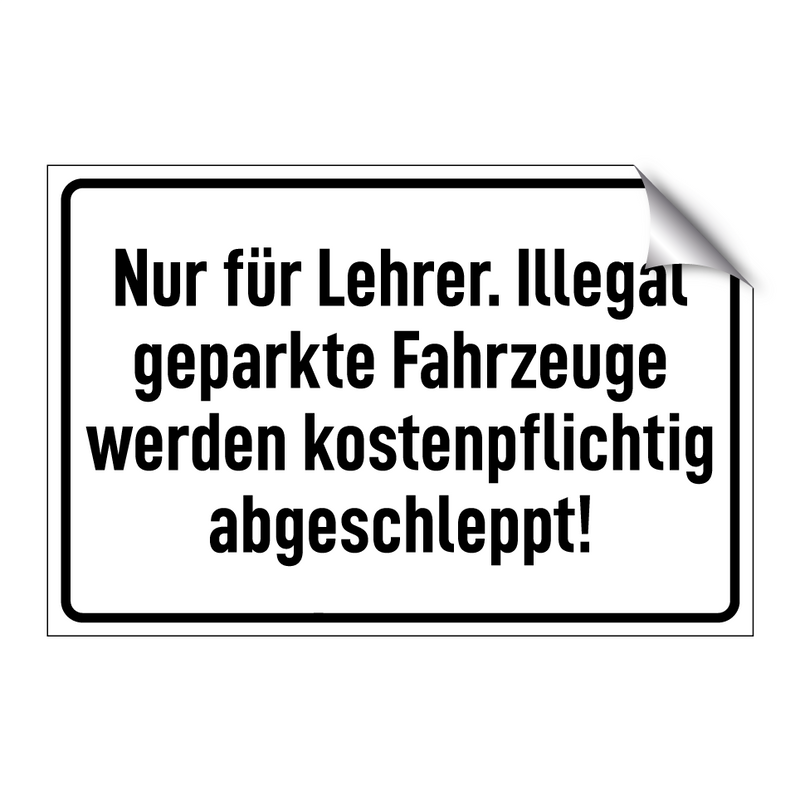 Nur für Lehrer. Illegal geparkte Fahrzeuge werden kostenpflichtig abgeschleppt!