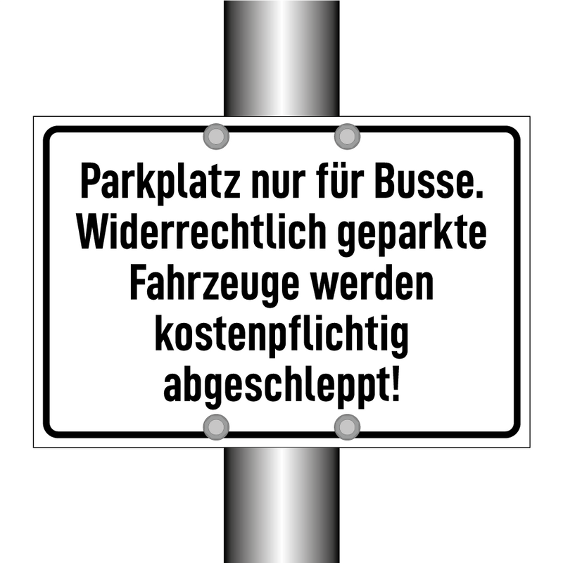 Parkplatz nur für Busse. Widerrechtlich geparkte Fahrzeuge werden kostenpflichtig abgeschleppt!