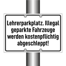 Lehrerparkplatz. Illegal geparkte Fahrzeuge werden kostenpflichtig abgeschleppt!
