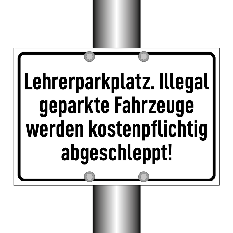 Lehrerparkplatz. Illegal geparkte Fahrzeuge werden kostenpflichtig abgeschleppt!