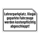 Lehrerparkplatz. Illegal geparkte Fahrzeuge werden kostenpflichtig abgeschleppt!