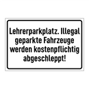 Lehrerparkplatz. Illegal geparkte Fahrzeuge werden kostenpflichtig abgeschleppt!