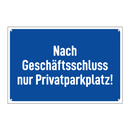 Nach Geschäftsschluss nur Privatparkplatz!