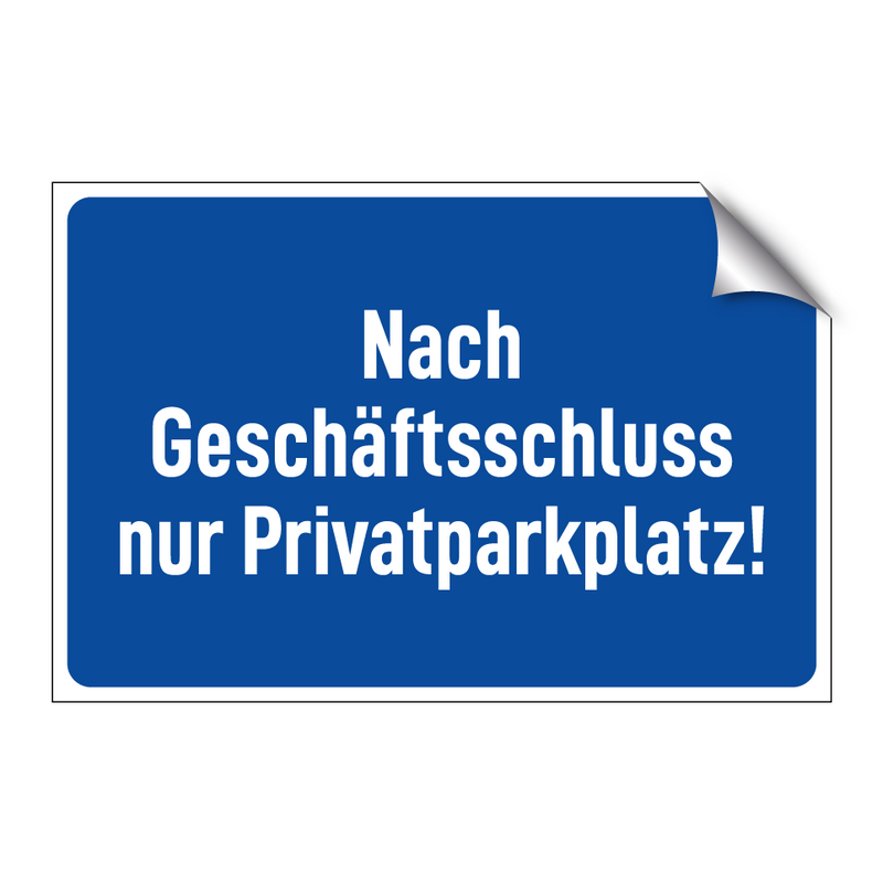 Nach Geschäftsschluss nur Privatparkplatz!