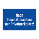 Nach Geschäftsschluss nur Privatparkplatz!
