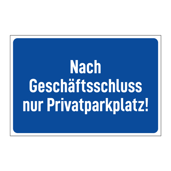 Nach Geschäftsschluss nur Privatparkplatz!