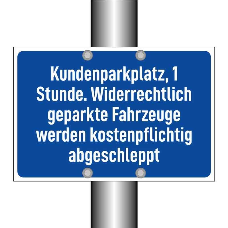 Kundenparkplatz, 1 Stunde. Widerrechtlich geparkte Fahrzeuge werden kostenpflichtig abgeschleppt