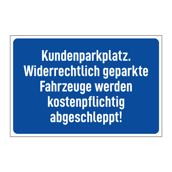 Kundenparkplatz. Widerrechtlich geparkte Fahrzeuge werden kostenpflichtig abgeschleppt!