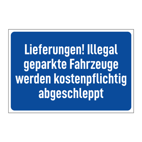 Lieferungen! Illegal geparkte Fahrzeuge werden kostenpflichtig abgeschleppt