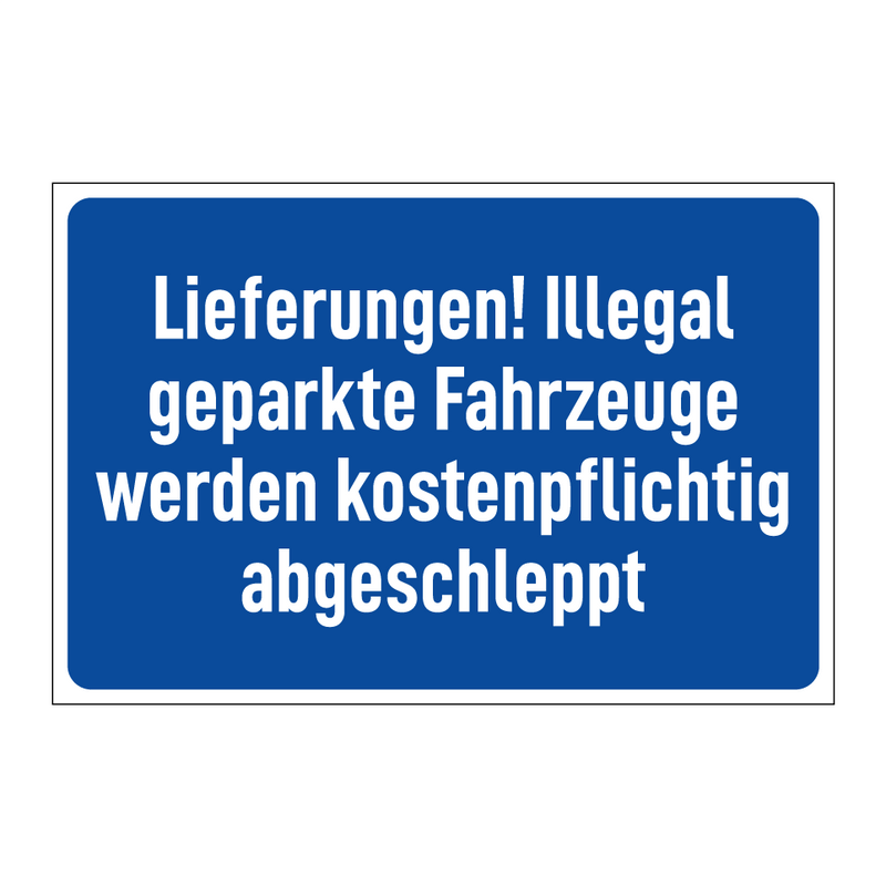 Lieferungen! Illegal geparkte Fahrzeuge werden kostenpflichtig abgeschleppt