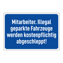 Mitarbeiter. Illegal geparkte Fahrzeuge werden kostenpflichtig abgeschleppt!