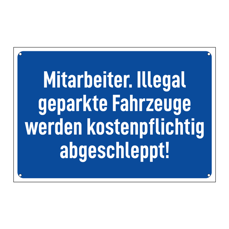 Mitarbeiter. Illegal geparkte Fahrzeuge werden kostenpflichtig abgeschleppt!