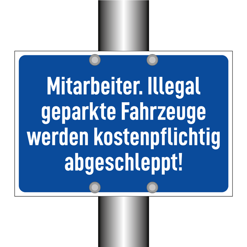 Mitarbeiter. Illegal geparkte Fahrzeuge werden kostenpflichtig abgeschleppt!