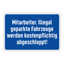 Mitarbeiter. Illegal geparkte Fahrzeuge werden kostenpflichtig abgeschleppt!
