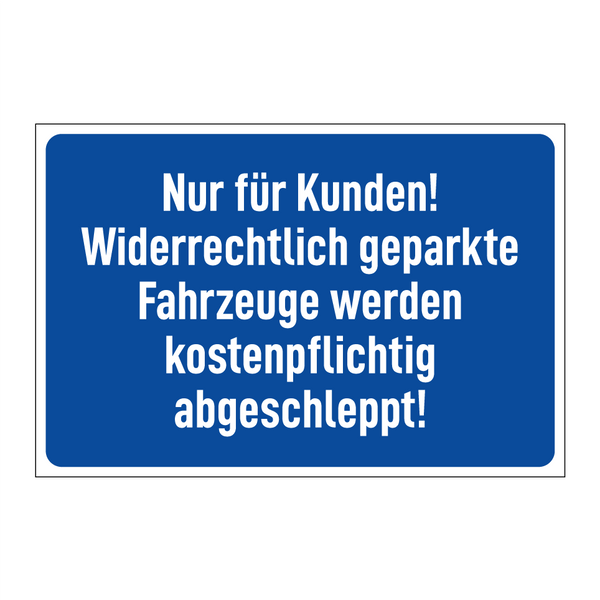 Nur für Kunden! Widerrechtlich geparkte Fahrzeuge werden kostenpflichtig abgeschleppt!