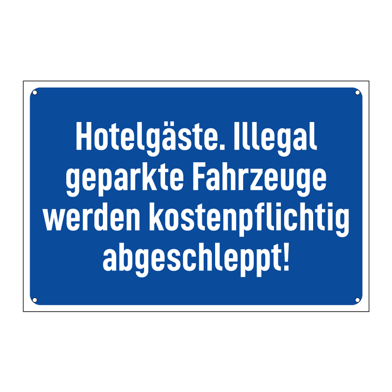 Hotelgäste. Illegal geparkte Fahrzeuge werden kostenpflichtig abgeschleppt!