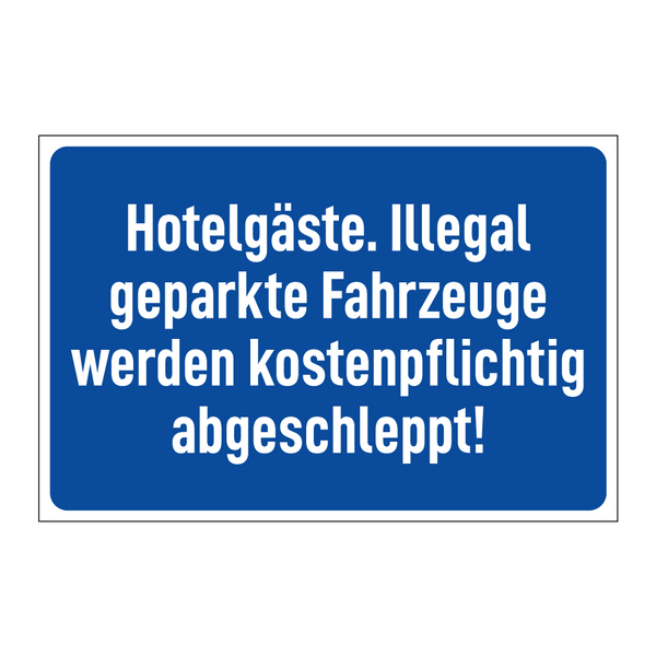 Hotelgäste. Illegal geparkte Fahrzeuge werden kostenpflichtig abgeschleppt!