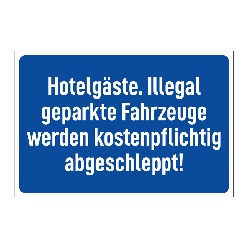 Hotelgäste. Illegal geparkte Fahrzeuge werden kostenpflichtig abgeschleppt!