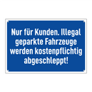 Nur für Kunden. Illegal geparkte Fahrzeuge werden kostenpflichtig abgeschleppt!