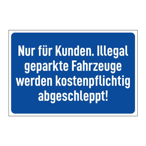 Nur für Kunden. Illegal geparkte Fahrzeuge werden kostenpflichtig abgeschleppt!