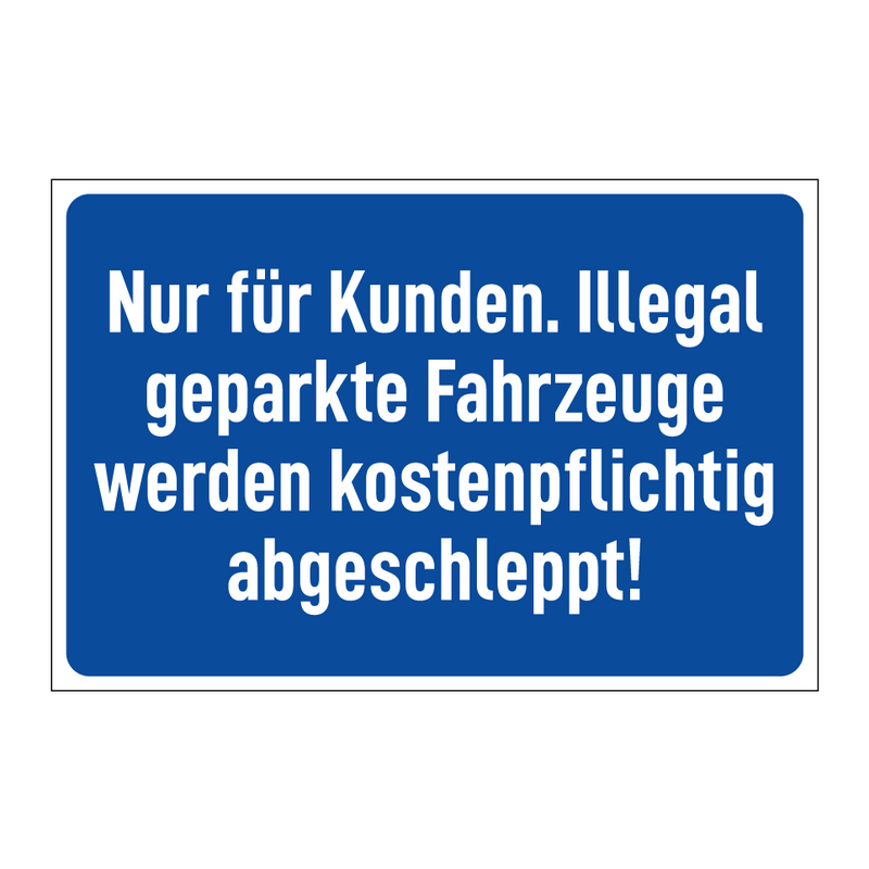 Nur für Kunden. Illegal geparkte Fahrzeuge werden kostenpflichtig abgeschleppt!