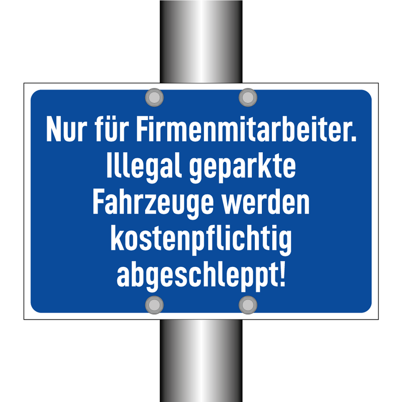 Nur für Firmenmitarbeiter. Illegal geparkte Fahrzeuge werden kostenpflichtig abgeschleppt!