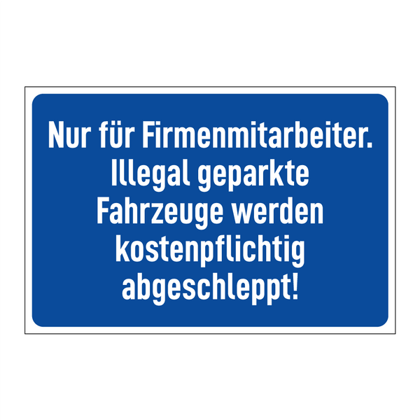 Nur für Firmenmitarbeiter. Illegal geparkte Fahrzeuge werden kostenpflichtig abgeschleppt!