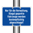 Nur für die Verwaltung. Illegal geparkte Fahrzeuge werden kostenpflichtig abgeschleppt!