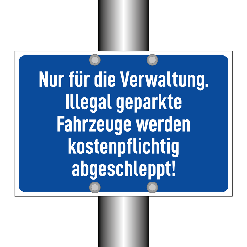 Nur für die Verwaltung. Illegal geparkte Fahrzeuge werden kostenpflichtig abgeschleppt!