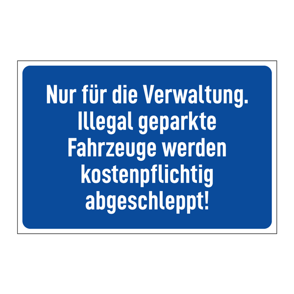 Nur für die Verwaltung. Illegal geparkte Fahrzeuge werden kostenpflichtig abgeschleppt!