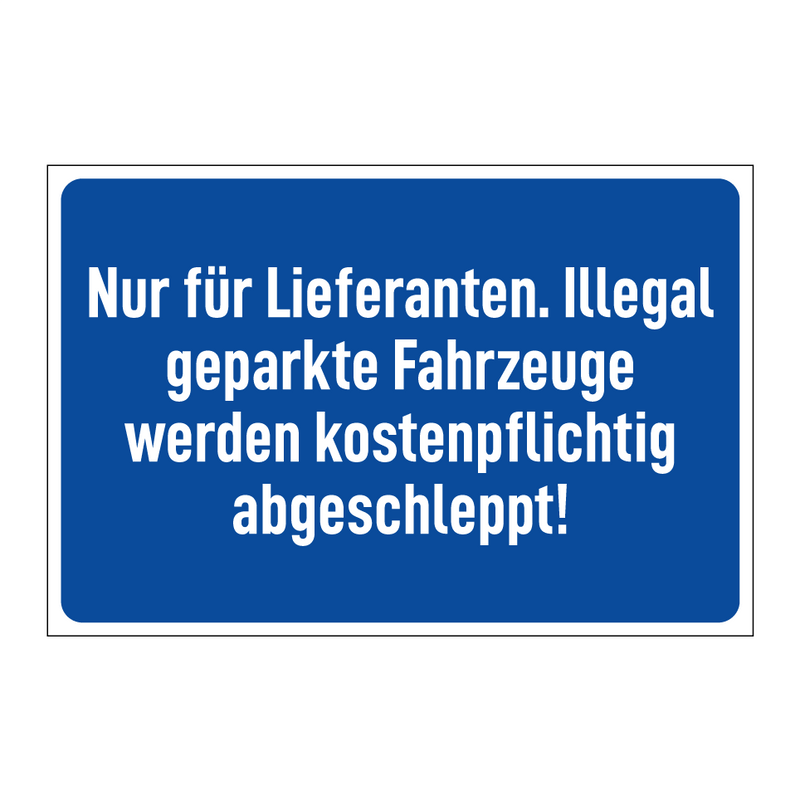 Nur für Lieferanten. Illegal geparkte Fahrzeuge werden kostenpflichtig abgeschleppt!