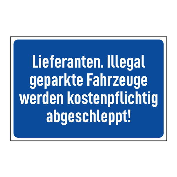 Lieferanten. Illegal geparkte Fahrzeuge werden kostenpflichtig abgeschleppt!