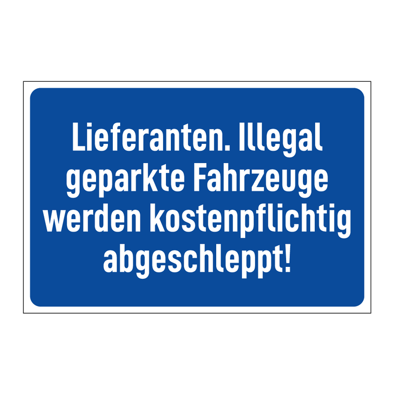Lieferanten. Illegal geparkte Fahrzeuge werden kostenpflichtig abgeschleppt!