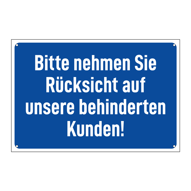 Bitte nehmen Sie Rücksicht auf unsere behinderten Kunden!