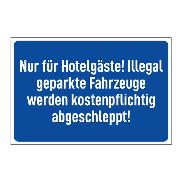 Nur für Hotelgäste! Illegal geparkte Fahrzeuge werden kostenpflichtig abgeschleppt!