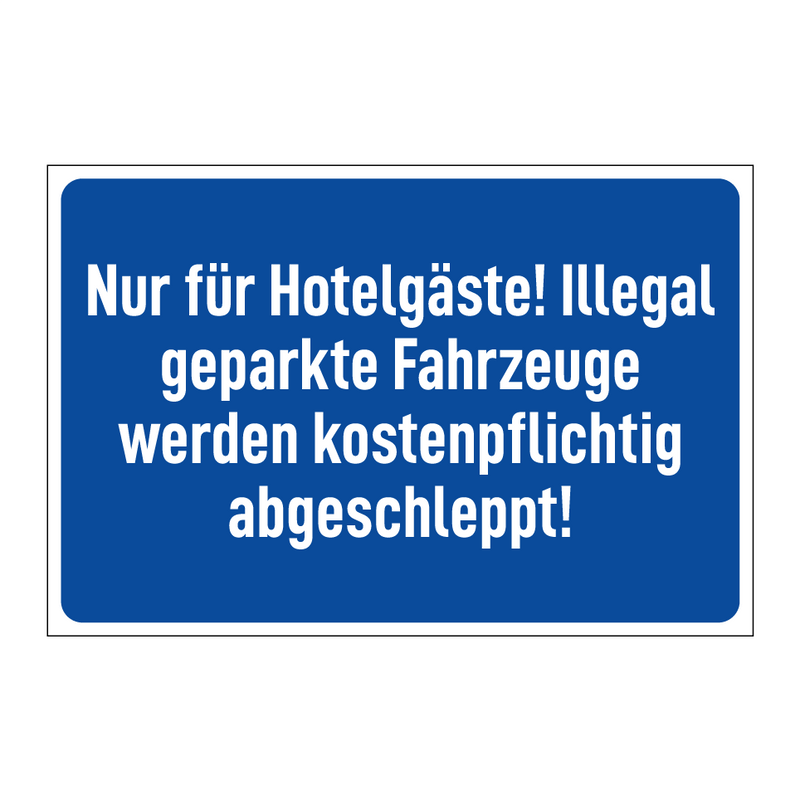 Nur für Hotelgäste! Illegal geparkte Fahrzeuge werden kostenpflichtig abgeschleppt!