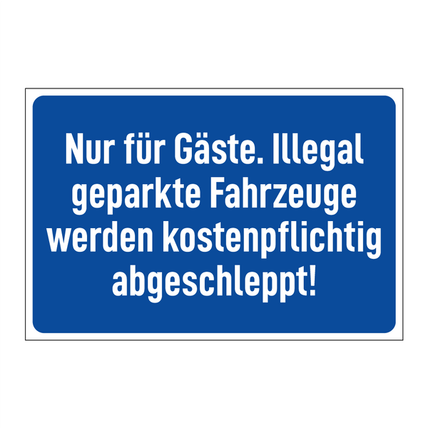 Nur für Gäste. Illegal geparkte Fahrzeuge werden kostenpflichtig abgeschleppt!