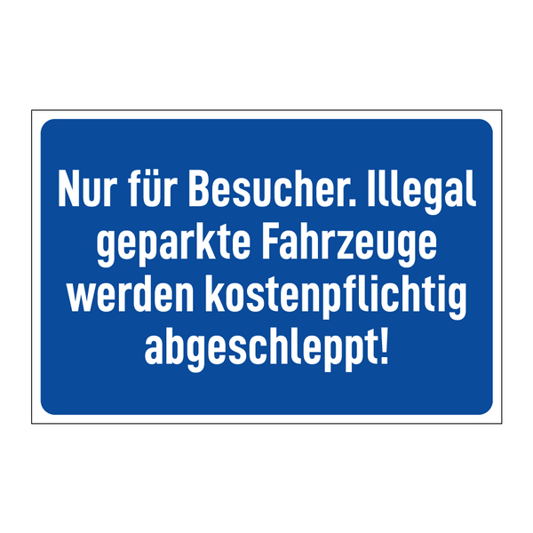 Nur für Besucher. Illegal geparkte Fahrzeuge werden kostenpflichtig abgeschleppt!