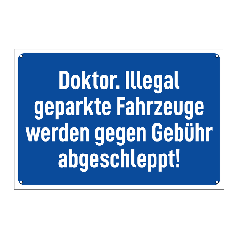 Doktor. Illegal geparkte Fahrzeuge werden gegen Gebühr abgeschleppt!