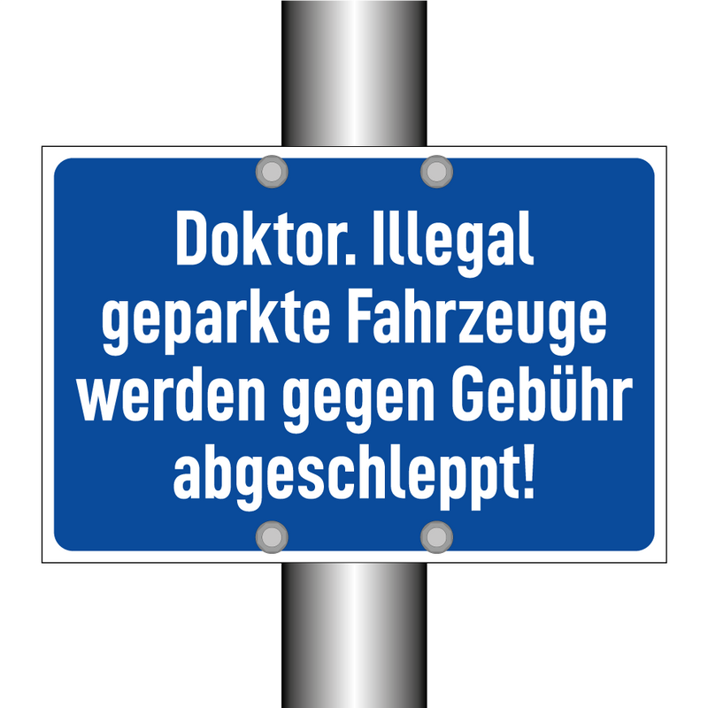 Doktor. Illegal geparkte Fahrzeuge werden gegen Gebühr abgeschleppt!