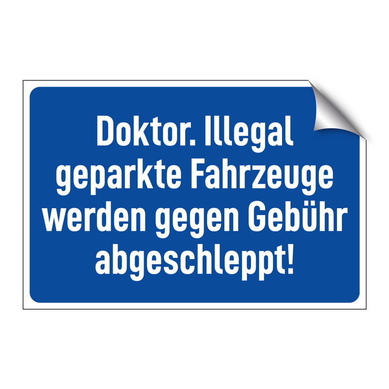 Doktor. Illegal geparkte Fahrzeuge werden gegen Gebühr abgeschleppt!