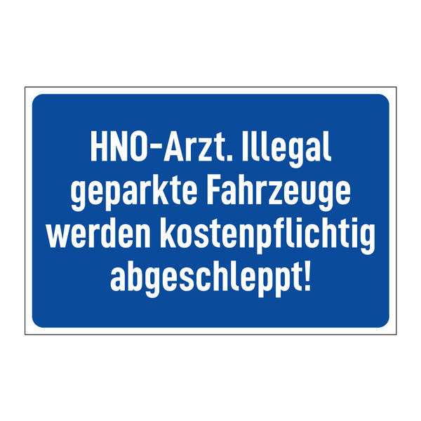 HNO-Arzt. Illegal geparkte Fahrzeuge werden kostenpflichtig abgeschleppt!