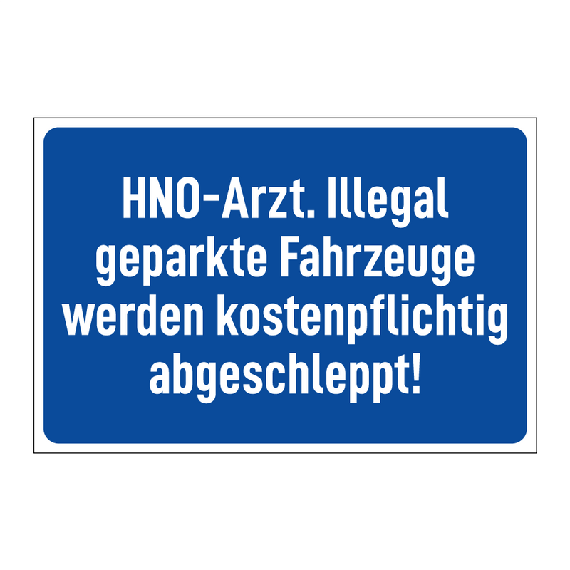 HNO-Arzt. Illegal geparkte Fahrzeuge werden kostenpflichtig abgeschleppt!