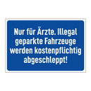 Nur für Ärzte. Illegal geparkte Fahrzeuge werden kostenpflichtig abgeschleppt!