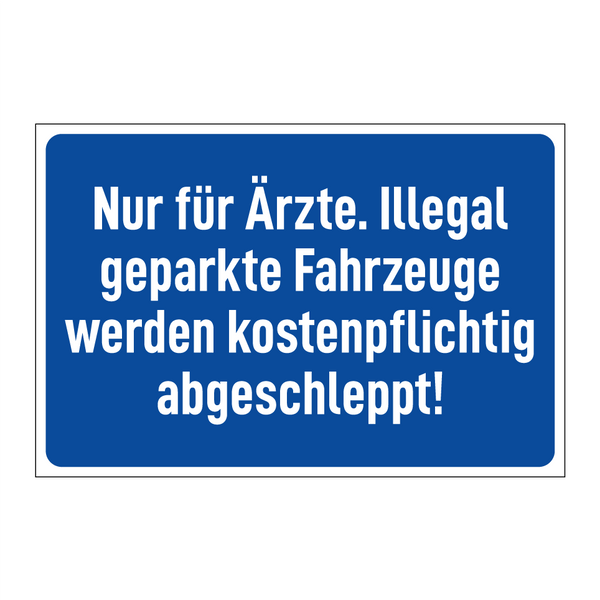Nur für Ärzte. Illegal geparkte Fahrzeuge werden kostenpflichtig abgeschleppt!