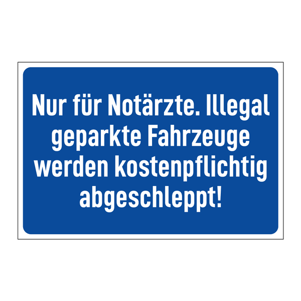 Nur für Notärzte. Illegal geparkte Fahrzeuge werden kostenpflichtig abgeschleppt!