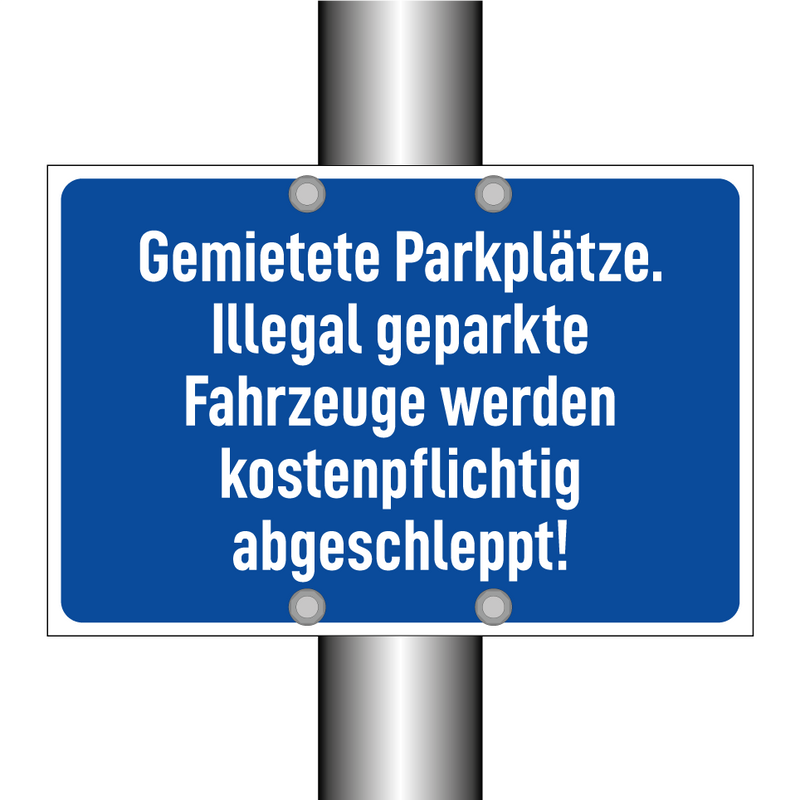 Gemietete Parkplätze. Illegal geparkte Fahrzeuge werden kostenpflichtig abgeschleppt!