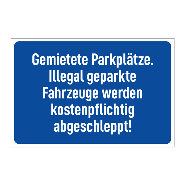 Gemietete Parkplätze. Illegal geparkte Fahrzeuge werden kostenpflichtig abgeschleppt!