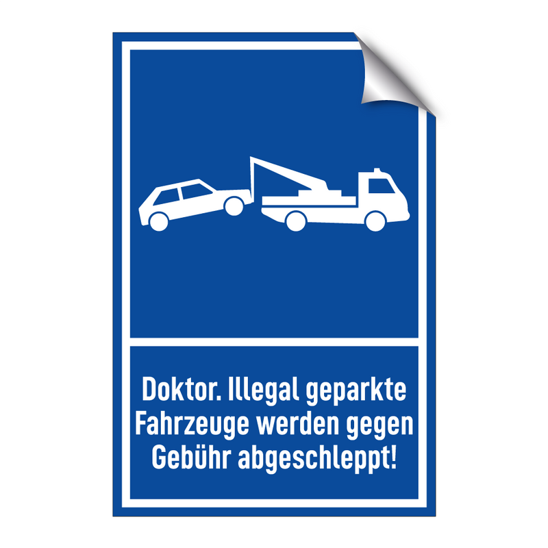 Doktor. Illegal geparkte Fahrzeuge werden gegen Gebühr abgeschleppt!