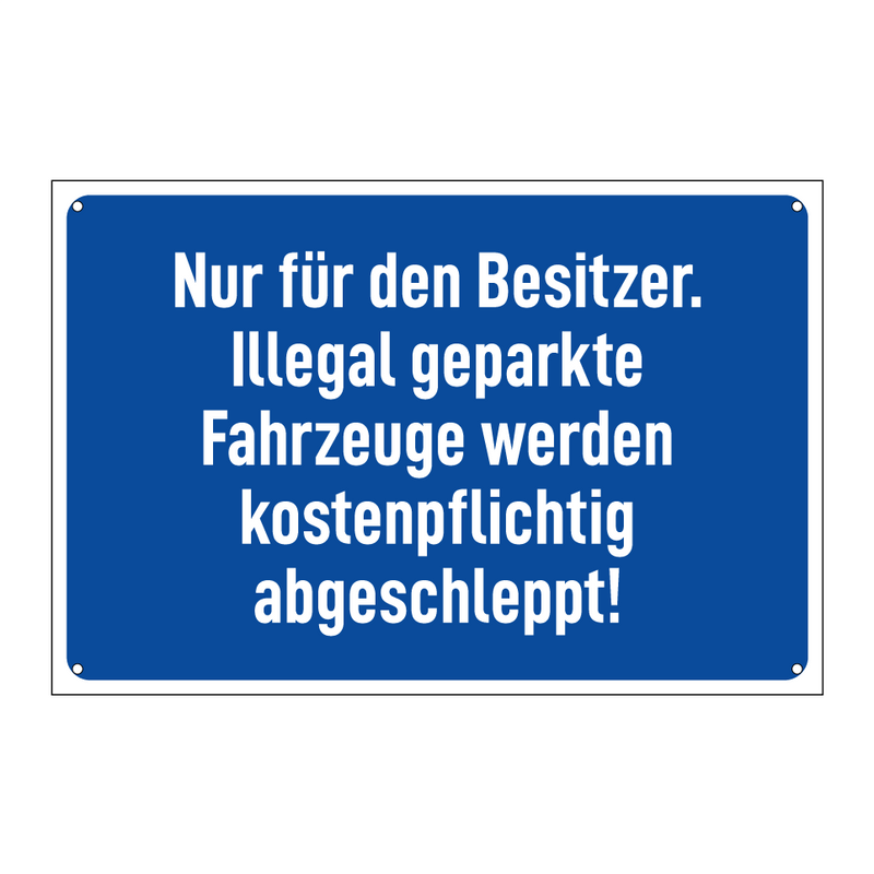 Nur für den Besitzer. Illegal geparkte Fahrzeuge werden kostenpflichtig abgeschleppt!